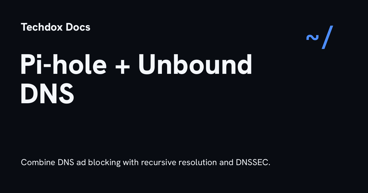 Pi-hole + Unbound DNS Stack - Techdox Docs